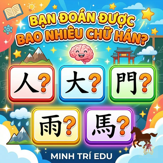 Quiz: Bạn Đoán Đúng Được Bao Nhiêu Chữ Hán? Thử Tài Ngay